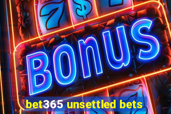 bet365 unsettled bets